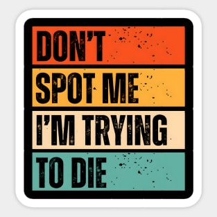 “Don’t Spot Me, I’m Trying to Die” Workout Sticker